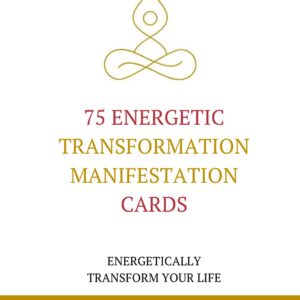 75 ENERGETIC TRANSFORMATION MANIFESTATION CARDS